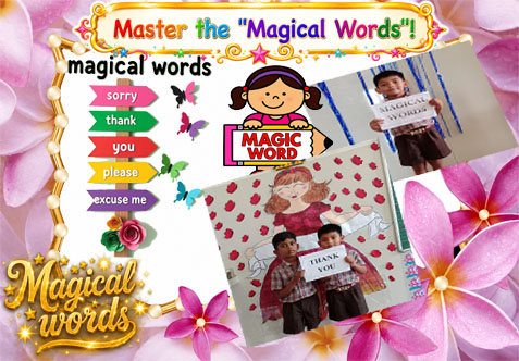 Magic Words are simple, polite expressions that show kindness, respect, and good manners. Words like Please, Thank You, Sorry, Excuse Me, and You're welcome help us communicate with others in a friendly and respectful way. Through the "Master the 'Magical Words'!" activity, children learn the importance of courtesy and develop the habit of speaking politely in school, at home, and in the community.
